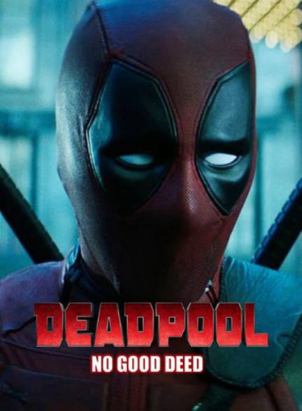 دانلود فیلم Deadpool: No Good Deed / ددپول: بدون کار خوب